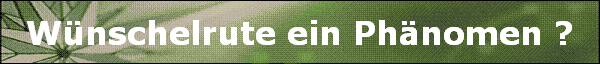 Wnschelrute ein Phnomen ?