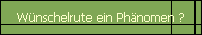 Wnschelrute ein Phnomen ?
